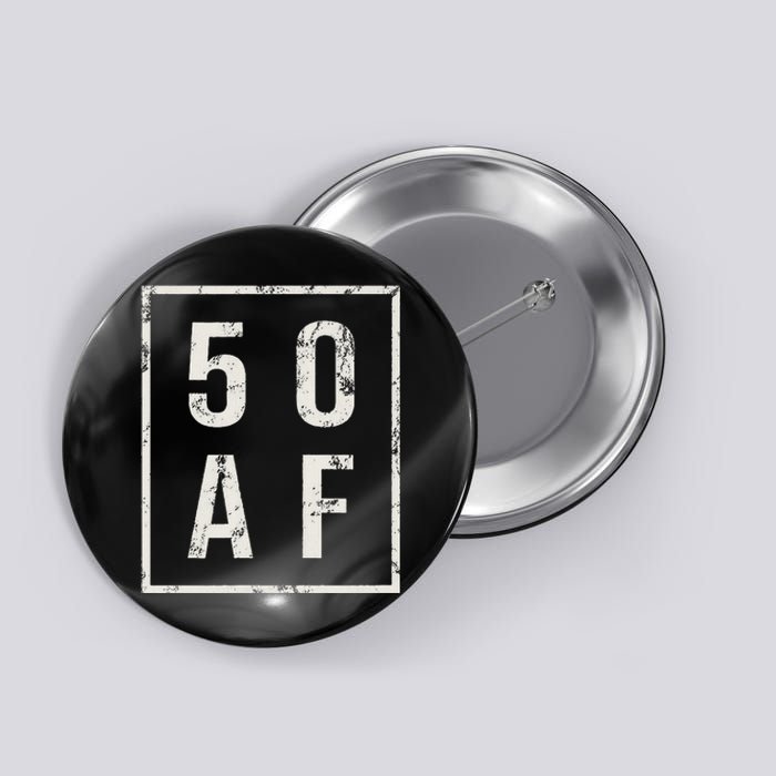 50 AF Funny 50th Birthday Fiftieth Birthday Button