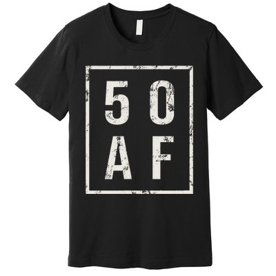 50 AF Funny 50th Birthday Fiftieth Birthday Premium T-Shirt