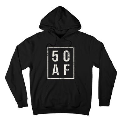 50 AF Funny 50th Birthday Fiftieth Birthday Tall Hoodie