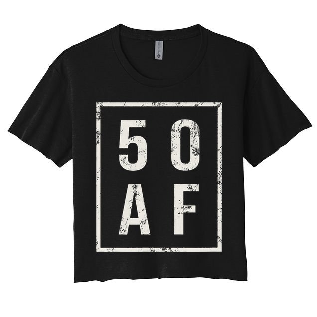 50 AF Funny 50th Birthday Fiftieth Birthday Crop Top