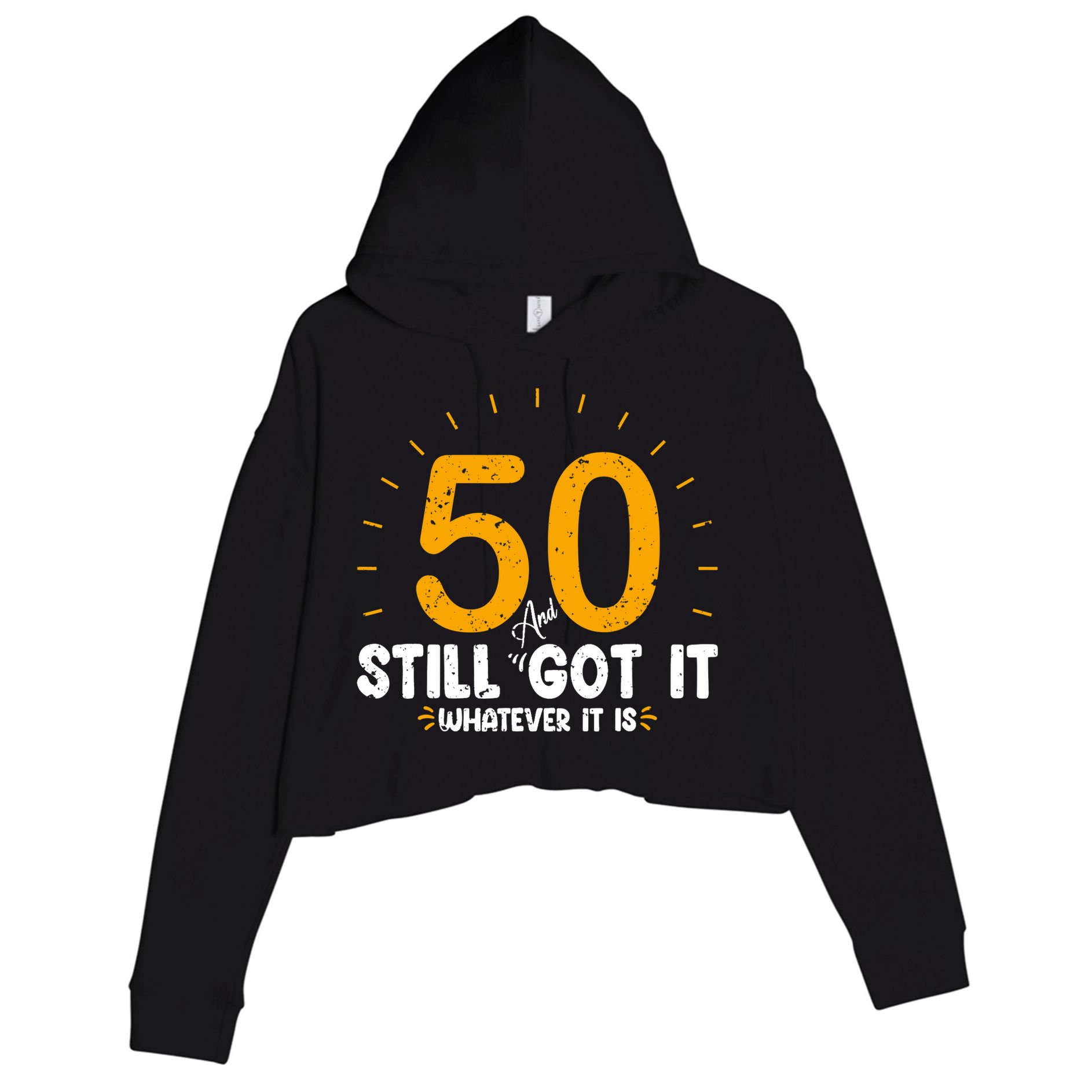 50 And Still Got It 50th Birthday Funny Fifty Years Old Bday Crop Fleece Hoodie