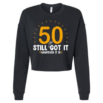 50 And Still Got It 50th Birthday Funny Fifty Years Old Bday Cropped Pullover Crew