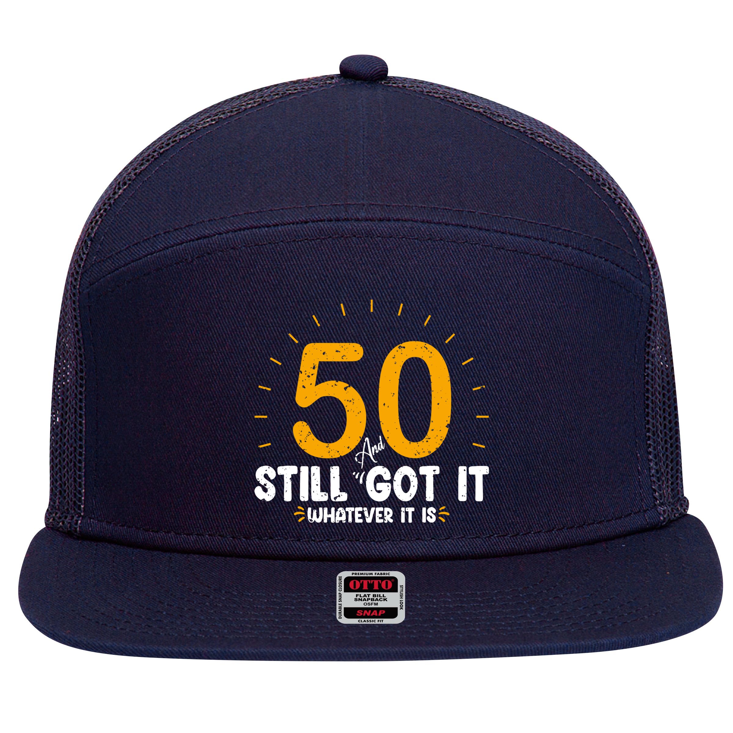 50 And Still Got It 50th Birthday Funny Fifty Years Old Bday 7 Panel Mesh Trucker Snapback Hat