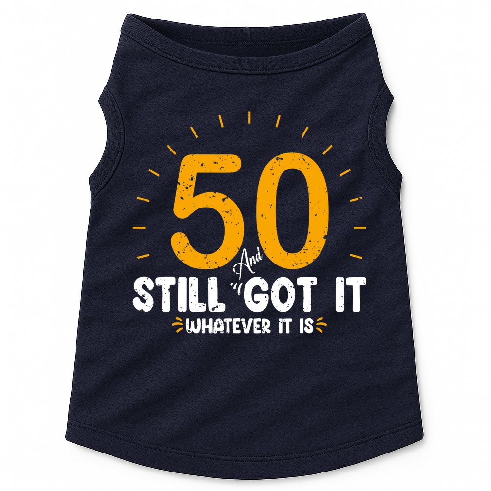 50 And Still Got It 50th Birthday Funny Fifty Years Old Bday Doggie Tank