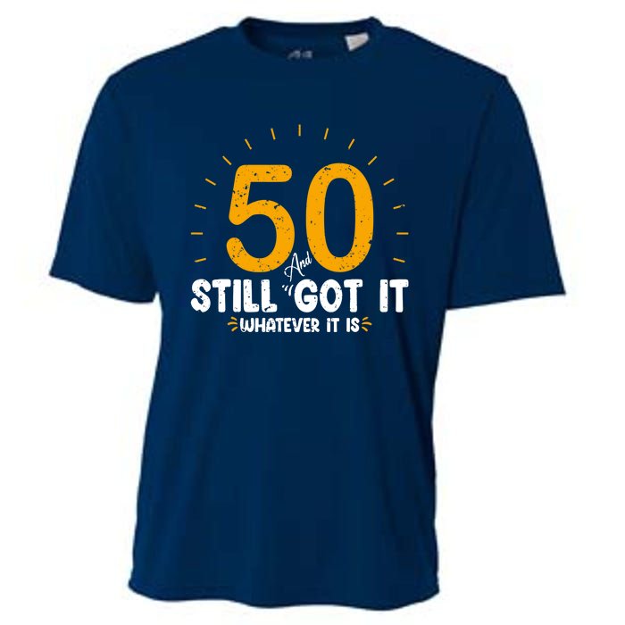 50 And Still Got It 50th Birthday Funny Fifty Years Old Bday Cooling Performance Crew T-Shirt