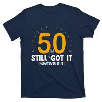 50 And Still Got It 50th Birthday Funny Fifty Years Old Bday T-Shirt