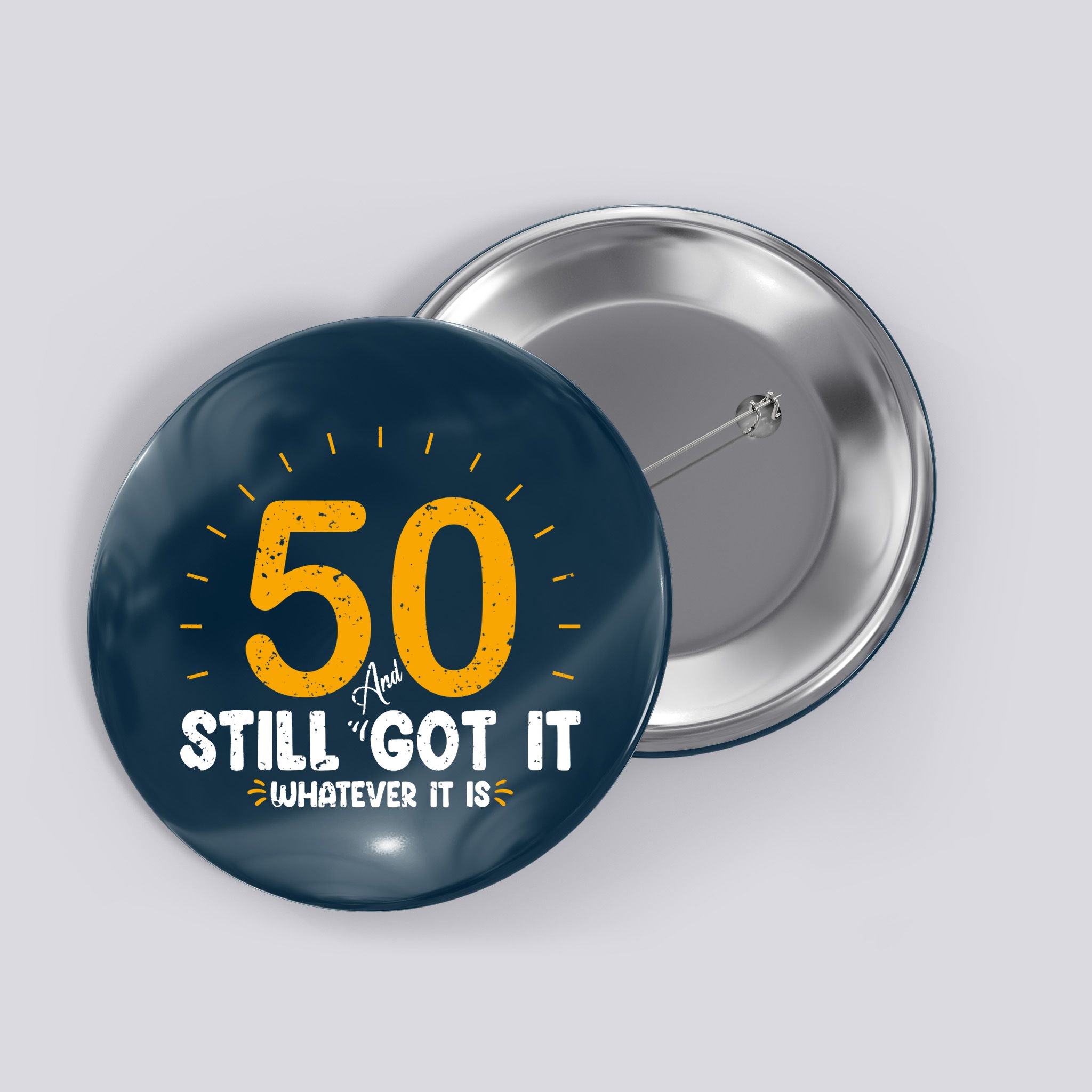 50 And Still Got It 50th Birthday Funny Fifty Years Old Bday Button