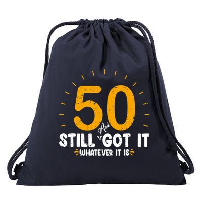 50 And Still Got It 50th Birthday Funny Fifty Years Old Bday Drawstring Bag
