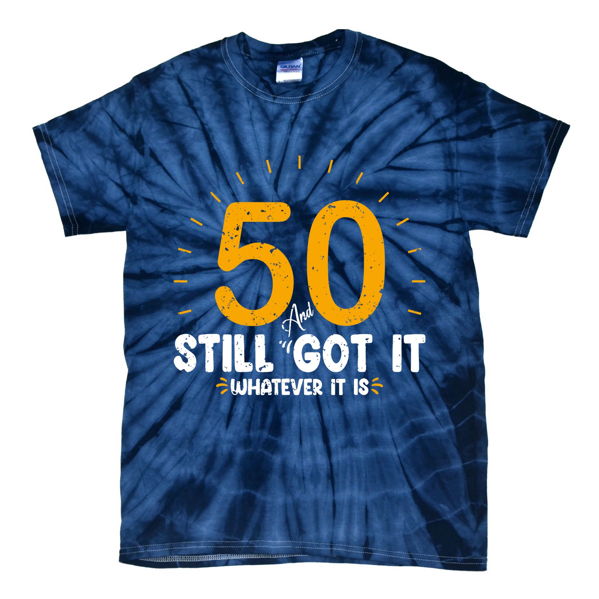 50 And Still Got It 50th Birthday Funny Fifty Years Old Bday Tie-Dye T-Shirt