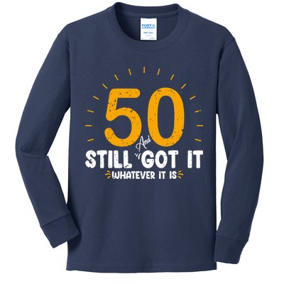 50 And Still Got It 50th Birthday Funny Fifty Years Old Bday Kids Long Sleeve Shirt