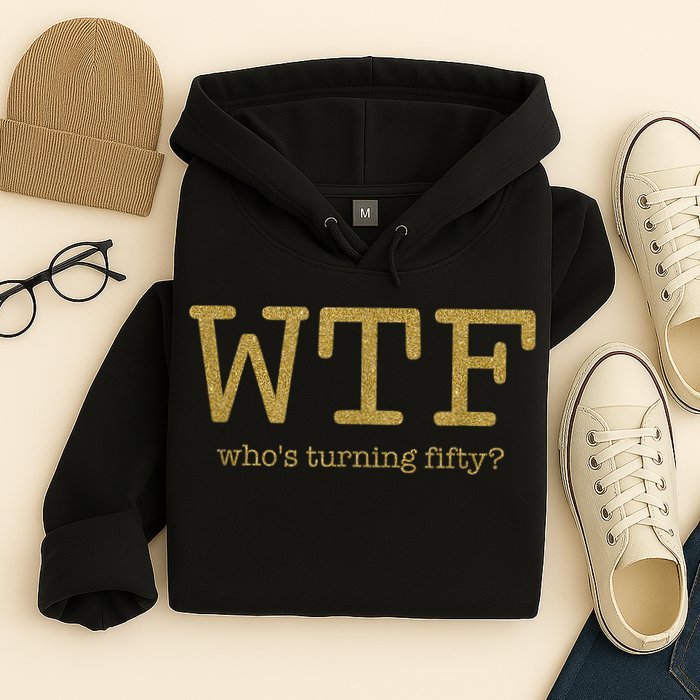 50th Birthday 50 Years Old - WTF Who's Turning Fifty Hoodie