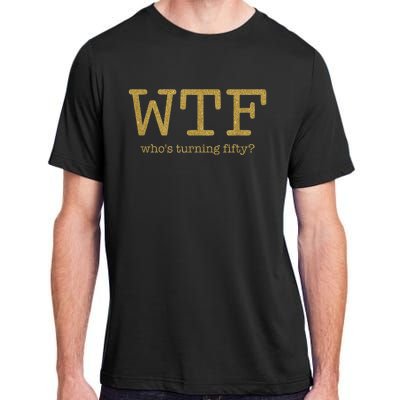 50th Birthday 50 Years Old - WTF Who's Turning Fifty Adult ChromaSoft Performance T-Shirt