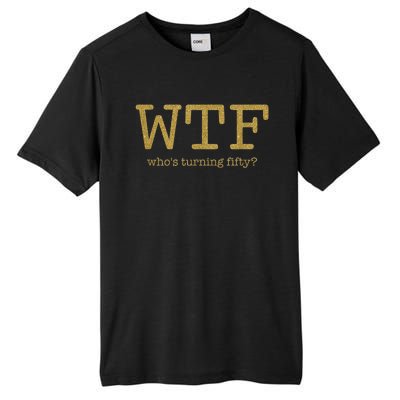 50th Birthday 50 Years Old - WTF Who's Turning Fifty Tall Fusion ChromaSoft Performance T-Shirt