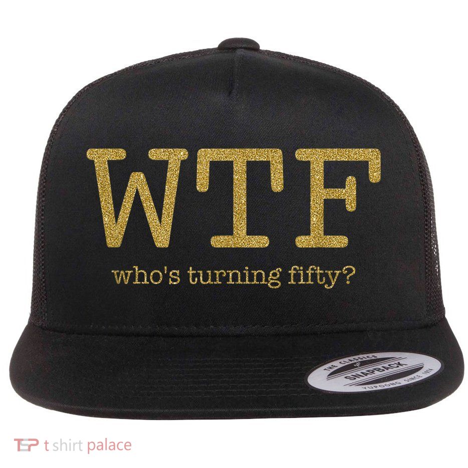 50th Birthday 50 Years Old - WTF Who's Turning Fifty Flatbill Hat