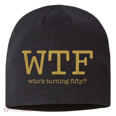 50th Birthday 50 Years Old - WTF Who's Turning Fifty Sustainable Beanie
