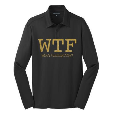 50th Birthday 50 Years Old - WTF Who's Turning Fifty Silk Touch Performance Long Sleeve Polo