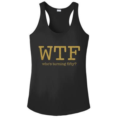 50th Birthday 50 Years Old - WTF Who's Turning Fifty Ladies PosiCharge Competitor Racerback Tank