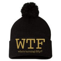 50th Birthday 50 Years Old - WTF Who's Turning Fifty Pom Pom 12in Knit Beanie