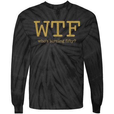 50th Birthday 50 Years Old - WTF Who's Turning Fifty Tie-Dye Long Sleeve Shirt