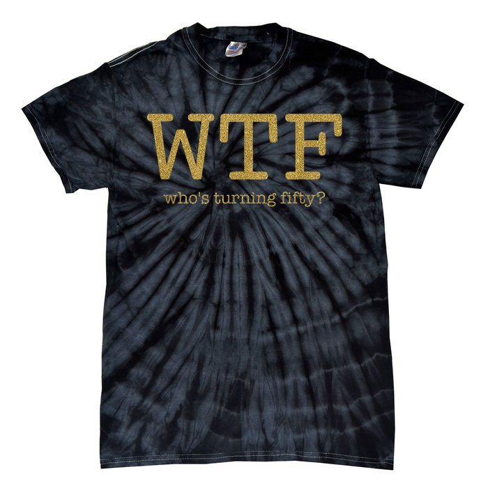 50th Birthday 50 Years Old - WTF Who's Turning Fifty Tie-Dye T-Shirt