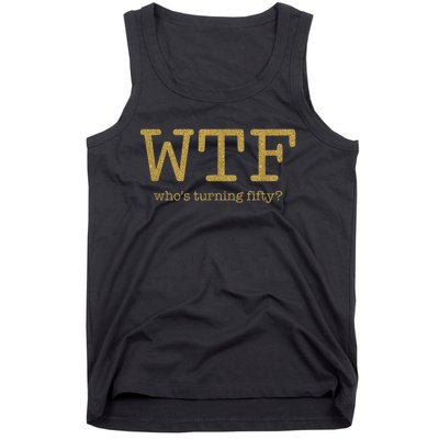 50th Birthday 50 Years Old - WTF Who's Turning Fifty Tank Top