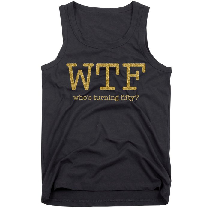 50th Birthday 50 Years Old - WTF Who's Turning Fifty Tank Top