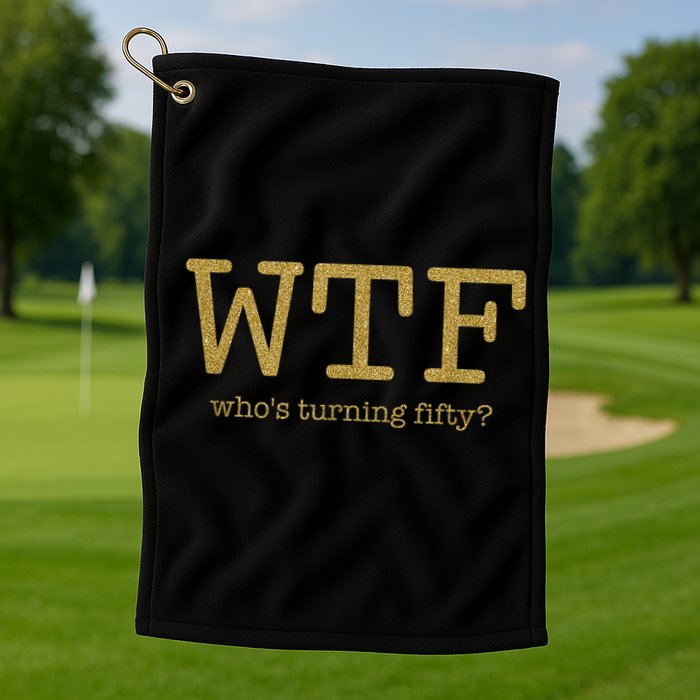 50th Birthday 50 Years Old - WTF Who's Turning Fifty Golf Towel