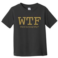50th Birthday 50 Years Old - WTF Who's Turning Fifty Toddler T-Shirt