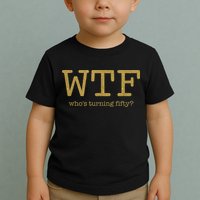 50th Birthday 50 Years Old - WTF Who's Turning Fifty Toddler T-Shirt