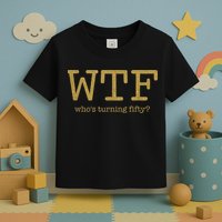 50th Birthday 50 Years Old - WTF Who's Turning Fifty Toddler T-Shirt