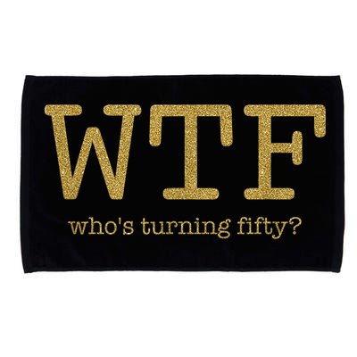 50th Birthday 50 Years Old - WTF Who's Turning Fifty Microfiber Hand Towel