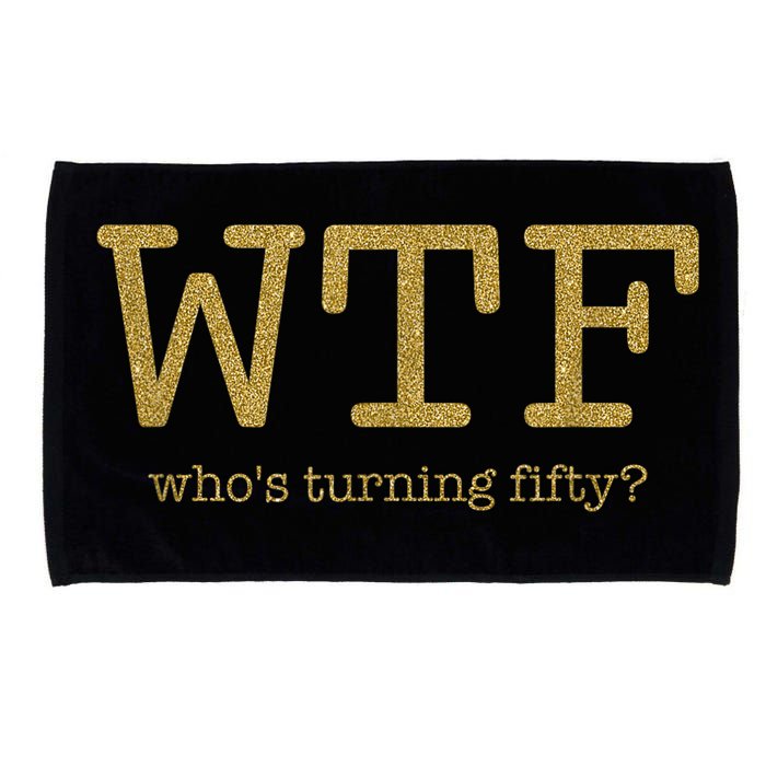 50th Birthday 50 Years Old - WTF Who's Turning Fifty Microfiber Hand Towel