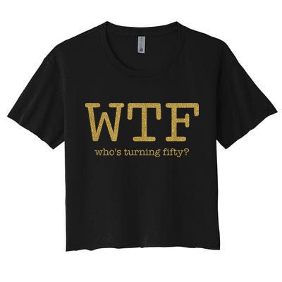 50th Birthday 50 Years Old - WTF Who's Turning Fifty Crop Top