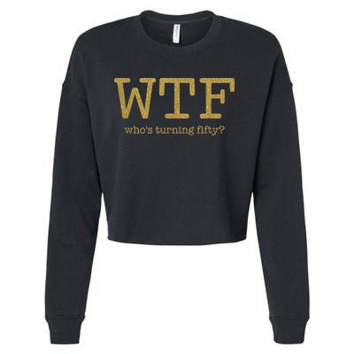 50th Birthday 50 Years Old - WTF Who's Turning Fifty Cropped Pullover Crew