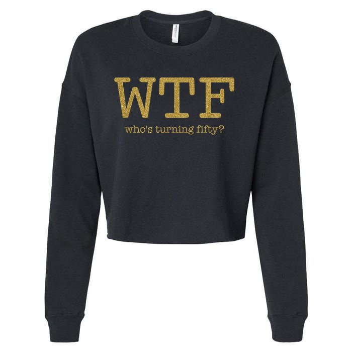 50th Birthday 50 Years Old - WTF Who's Turning Fifty Cropped Pullover Crew