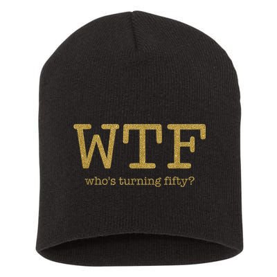 50th Birthday 50 Years Old - WTF Who's Turning Fifty Short Acrylic Beanie