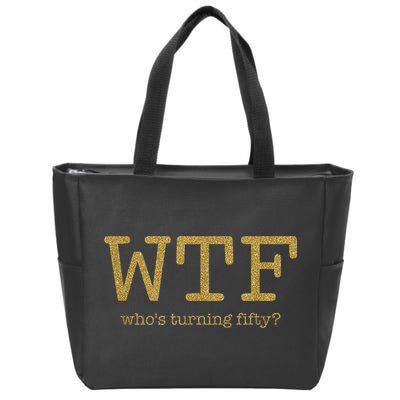 50th Birthday 50 Years Old - WTF Who's Turning Fifty Zip Tote Bag