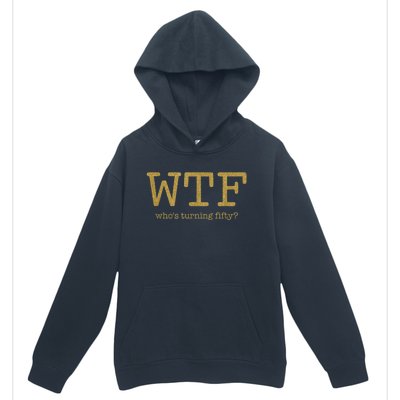 50th Birthday 50 Years Old - WTF Who's Turning Fifty Urban Pullover Hoodie