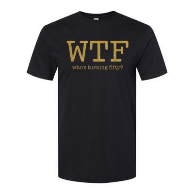 50th Birthday 50 Years Old - WTF Who's Turning Fifty Softstyle CVC T-Shirt