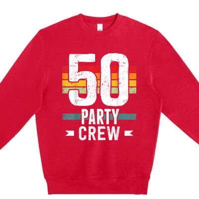 50 Birthday 50 Party Crew Squad 50th Bday Group Birthday Premium Crewneck Sweatshirt