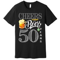 50th Birthday Cheers And Beers To 50 Years Premium T-Shirt