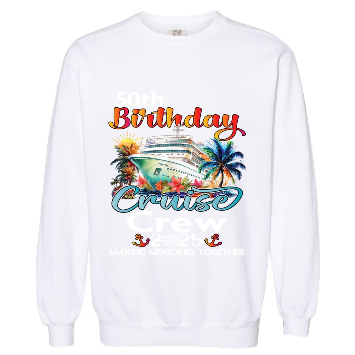 50th Birthday Cruise Crew Friends Family Vacation Matching Funny Gift Garment-Dyed Sweatshirt