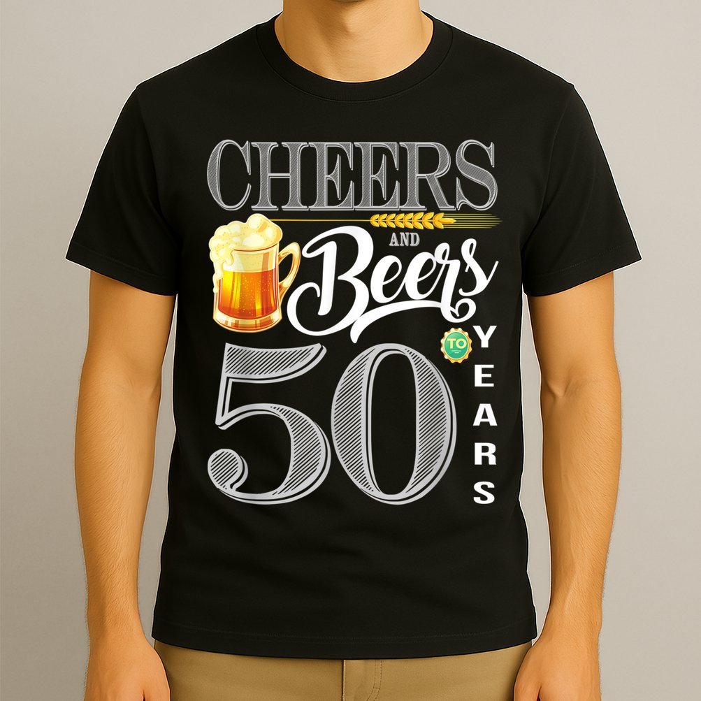 50th Birthday Cheers And Beers To 50 Years T-Shirt