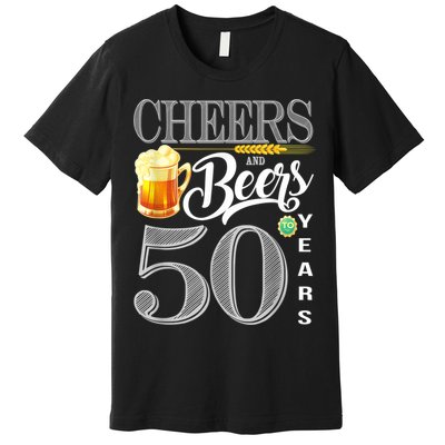 50th Birthday Cheers And Beers To 50 Years Premium T-Shirt
