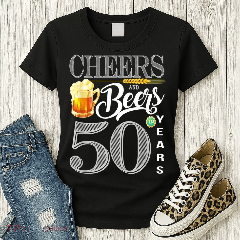 50th Birthday Cheers And Beers To 50 Years Womens T-Shirt
