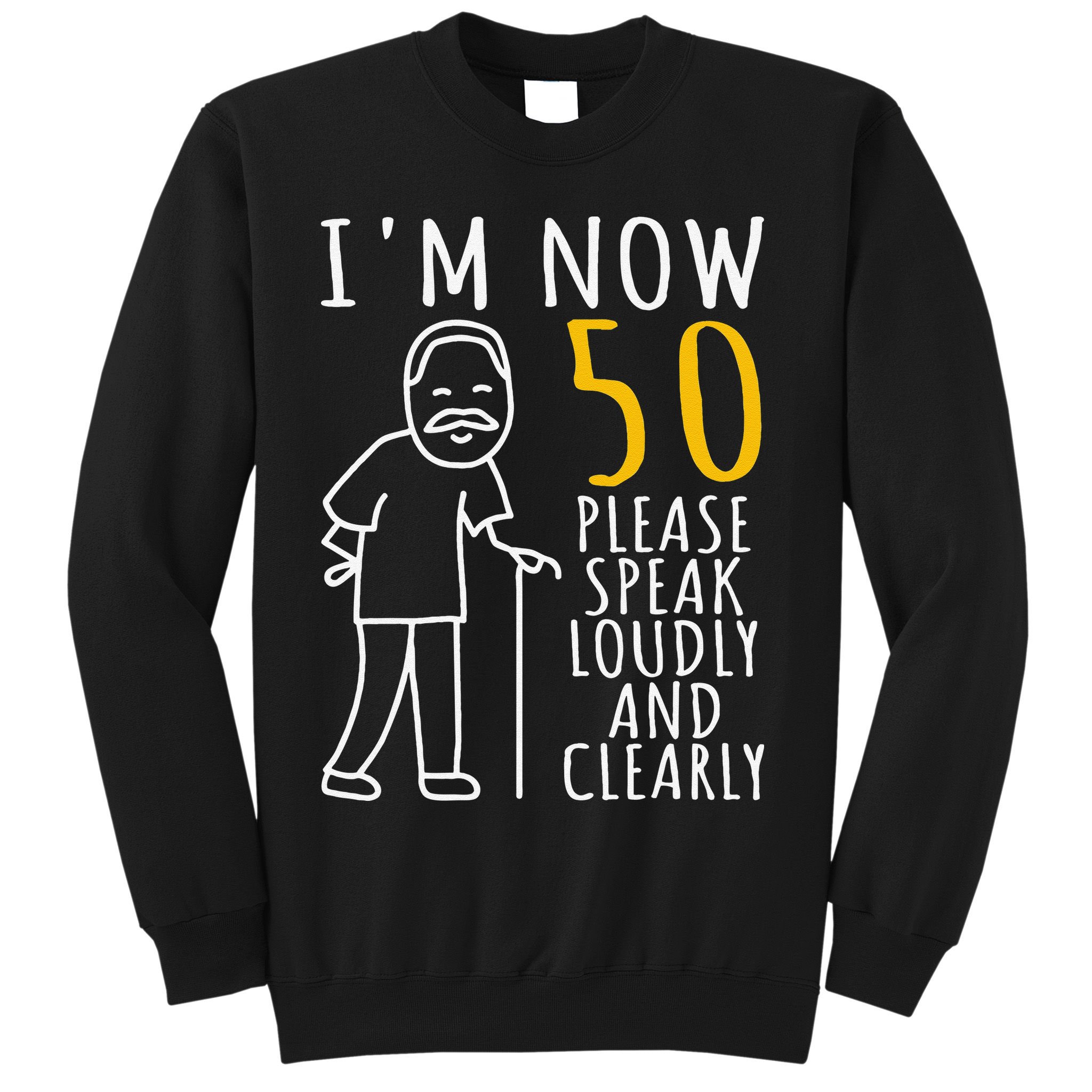 50th Birthday For Him I'm Now 50 Years Old Cool BDay Sweatshirt