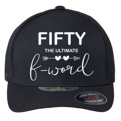 50th Birthday Fifty The Ultimate F Word 50th Bday Party Gift Flexfit Unipanel Trucker Cap