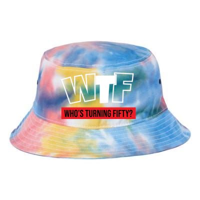 50th Birthday Funny Wtf Whos Turning Fifty Funny Gift Tie Dye Newport Bucket Hat