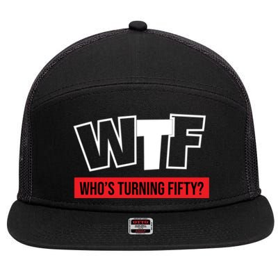 50th Birthday Funny Wtf Whos Turning Fifty Funny Gift 7 Panel Mesh Trucker Snapback Hat