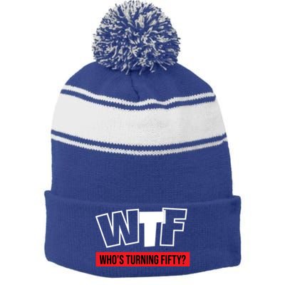 50th Birthday Funny Wtf Whos Turning Fifty Funny Gift Stripe Pom Pom Beanie